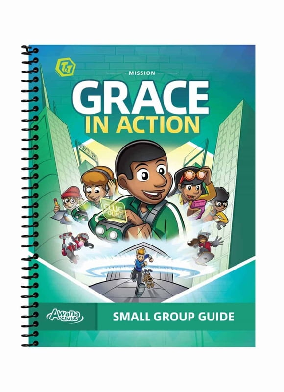T&T Mission: Grace in Action Small Group Guide T&T Mission: Grace in Action Small Group Guide
